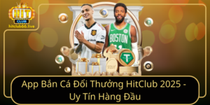 App Ban Ca Doi Thuong Hitclub 2025 Uy Tin Hang Dau