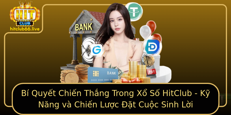Bí Quyết Chiến Thắng Trong Xổ Số HitClub - Kỹ Năng và Chiến Lược Đặt Cuộc Sinh Lời Bí Quyết Chiến Thắng Trong Xổ Số HitClub - Kỹ Năng và Chiến Lược Đặt Cuộc Sinh Lời