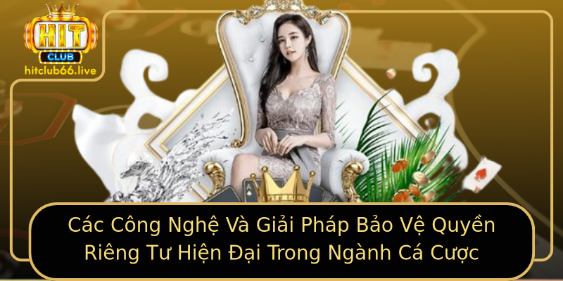 Các Công Nghệ Và Giải Pháp Bảo Vệ Quyền Riêng Tư Hiện Đại Trong Ngành Cá Cược Các Công Nghệ Và Giải Pháp Bảo Vệ Quyền Riêng Tư Hiện Đại Trong Ngành Cá Cược