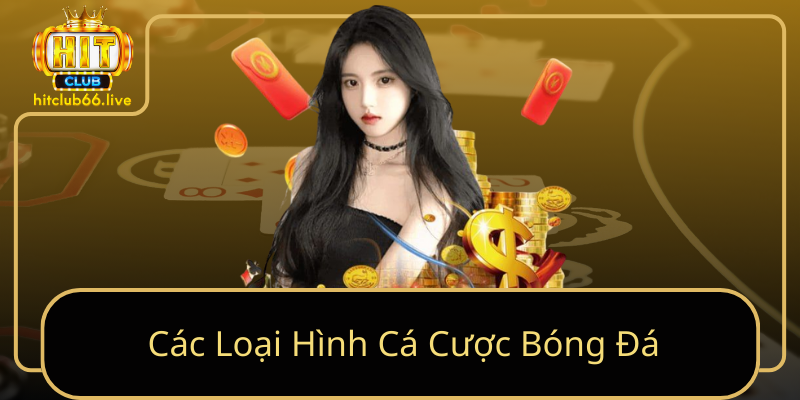 Các Loại Hình Cá Cược Bóng Đá Các Loại Hình Cá Cược Bóng Đá