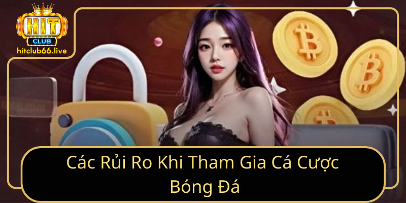 Các Rủi Ro Khi Tham Gia Cá Cược Bóng Đá Các Rủi Ro Khi Tham Gia Cá Cược Bóng Đá