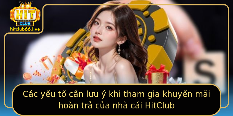 Các yếu tố cần lưu ý khi tham gia khuyến mãi hoàn trả của nhà cái HitClub Các yếu tố cần lưu ý khi tham gia khuyến mãi hoàn trả của nhà cái HitClub