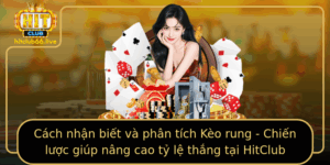 Cach Nhan Biet Va Phan Tich Keo Rung Chien Luoc Giup Nang Cao Ty Le Thang Tai Hitclub