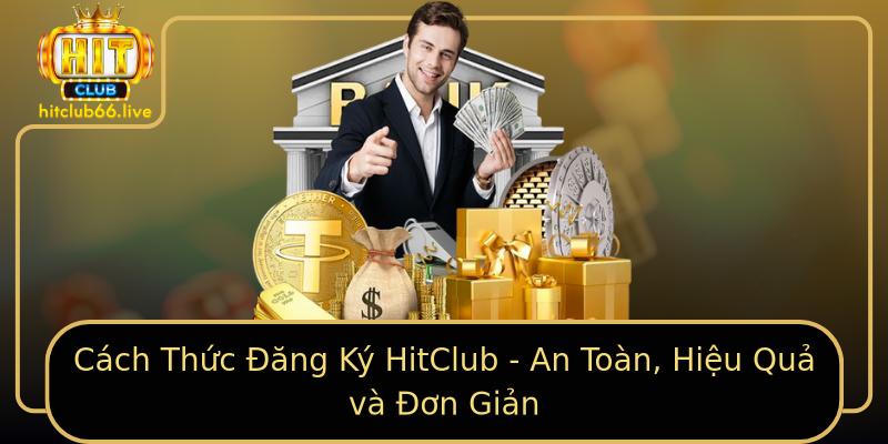 Cách Thức Đăng Ký HitClub - An Toàn, Hiệu Quả và Đơn Giản Cách Thức Đăng Ký HitClub - An Toàn, Hiệu Quả và Đơn Giản