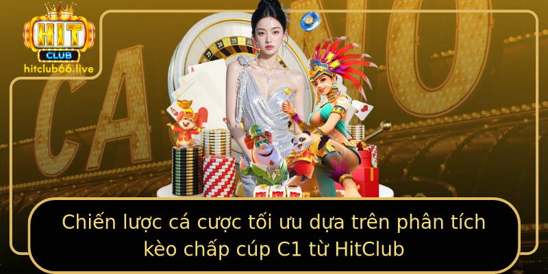 Chiến lược cá cược tối ưu dựa trên phân tích kèo chấp cúp C1 từ HitClub Chiến lược cá cược tối ưu dựa trên phân tích kèo chấp cúp C1 từ HitClub