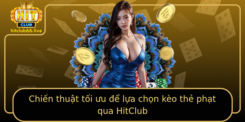 Chiến thuật tối ưu để lựa chọn kèo thẻ phạt qua HitClub Chiến thuật tối ưu để lựa chọn kèo thẻ phạt qua HitClub