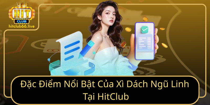 Đặc điểm nổi bật của Xì Dách Ngũ Linh tại HitClub Đặc điểm nổi bật của Xì Dách Ngũ Linh tại HitClub