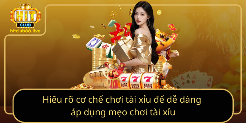 Hiểu rõ cơ chế chơi tài xỉu để dễ dàng áp dụng mẹo chơi tài xỉu Hiểu rõ cơ chế chơi tài xỉu để dễ dàng áp dụng mẹo chơi tài xỉu