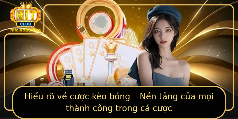 Hiểu rõ về cược kèo bóng – Nền tảng của mọi thành công trong cá cược Hiểu rõ về cược kèo bóng – Nền tảng của mọi thành công trong cá cược