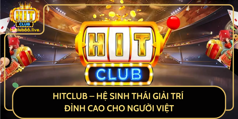 HITCLUB – Hệ Sinh Thái Giải Trí Đỉnh Cao Cho Người Việt HITCLUB – Hệ Sinh Thái Giải Trí Đỉnh Cao Cho Người Việt