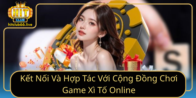 Kết Nối Và Hợp Tác Với Cộng Đồng Chơi Game Xì Tố Online Kết Nối Và Hợp Tác Với Cộng Đồng Chơi Game Xì Tố Online