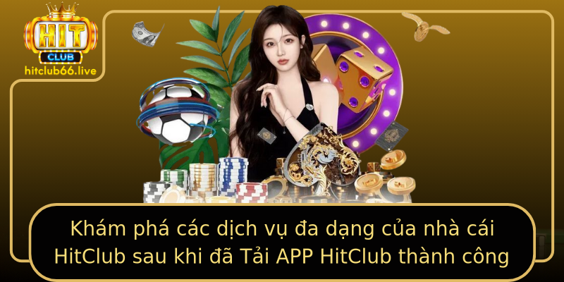 Khám phá các dịch vụ đa dạng của nhà cái HitClub sau khi đã Tải APP HitClub thành công Khám phá các dịch vụ đa dạng của nhà cái HitClub sau khi đã Tải APP HitClub thành công