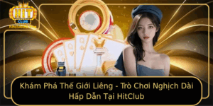Kham Pha The Gioi Lieng Tro Choi Nghich Dai Hap Dan Tai Hitclub