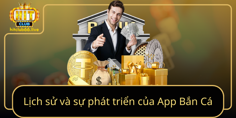 Lịch sử và sự phát triển của App Bắn Cá Lịch sử và sự phát triển của App Bắn Cá