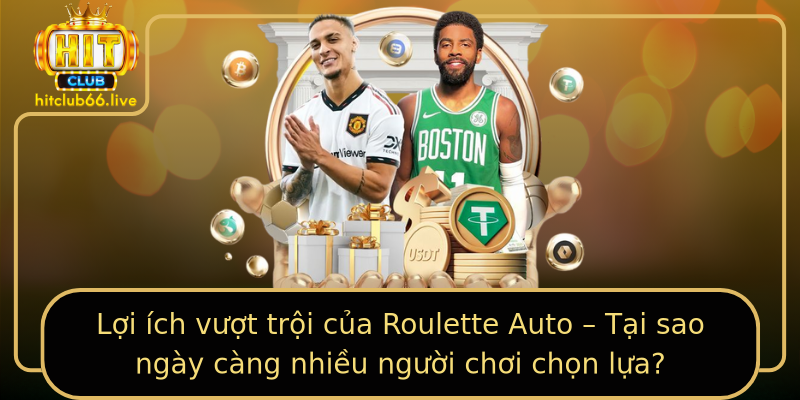 Lợi ích vượt trội của Roulette Auto – Tại sao ngày càng nhiều người chơi chọn lựa? Lợi ích vượt trội của Roulette Auto – Tại sao ngày càng nhiều người chơi chọn lựa?
