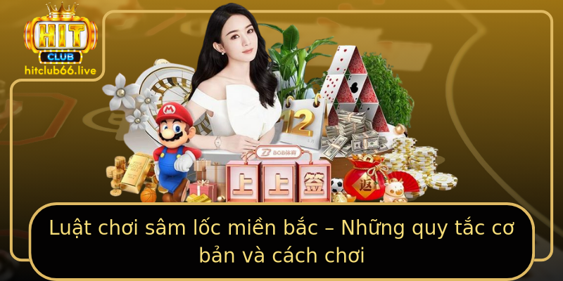 Luật chơi sâm lốc miền bắc – Những quy tắc cơ bản và cách chơi