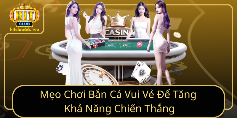 Mẹo Chơi Bắn Cá Vui Vẻ Để Tăng Khả Năng Chiến Thắng Mẹo Chơi Bắn Cá Vui Vẻ Để Tăng Khả Năng Chiến Thắng
