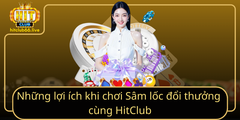 Những lợi ích khi chơi Sâm lốc đổi thưởng cùng HitClub Những lợi ích khi chơi Sâm lốc đổi thưởng cùng HitClub