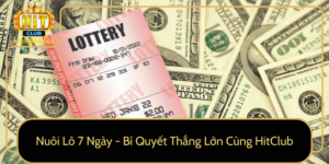 Nuoi Lo 7 Ngay Bi Quyet Thang Lon Cung Hitclub