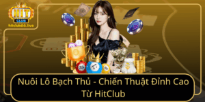 Nuoi Lo Bach Thu Chien Thuat Dinh Cao Tu Hitclub