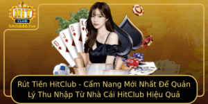 Rut Tien Hitclub Cam Nang Moi Nhat E Quan Ly Thu Nhap Tu Nha Cai Hitclub Hieu Qua