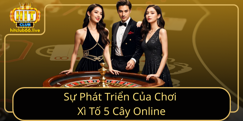 Sự Phát Triển Của Chơi Xì Tố 5 Cây Online Sự Phát Triển Của Chơi Xì Tố 5 Cây Online