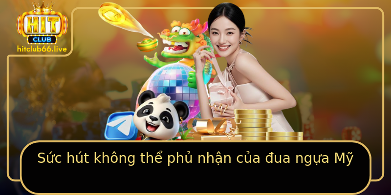 Sức hút không thể phủ nhận của đua ngựa Mỹ Sức hút không thể phủ nhận của đua ngựa Mỹ