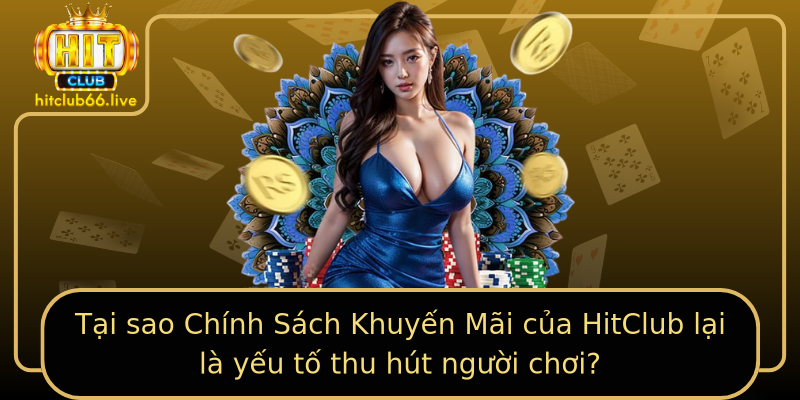 Tại sao Chính Sách Khuyến Mãi của HitClub lại là yếu tố thu hút người chơi? Tại sao Chính Sách Khuyến Mãi của HitClub lại là yếu tố thu hút người chơi?