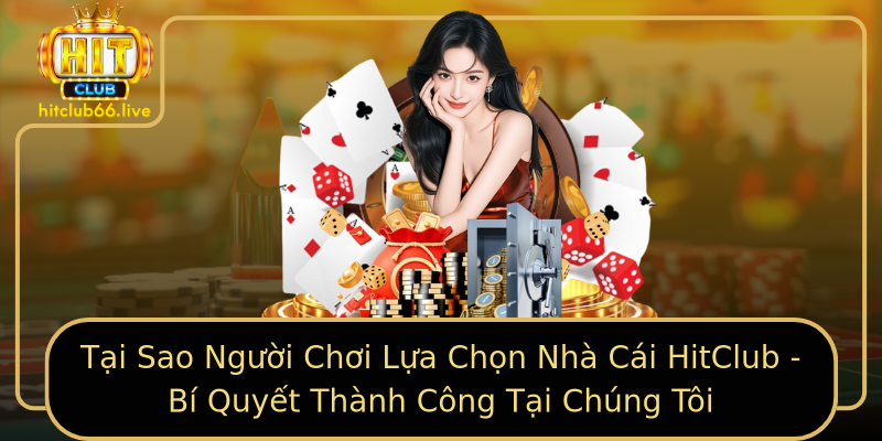 Tại Sao Người Chơi Lựa Chọn Nhà Cái HitClub - Bí Quyết Thành Công Tại Chúng Tôi Tại Sao Người Chơi Lựa Chọn Nhà Cái HitClub - Bí Quyết Thành Công Tại Chúng Tôi