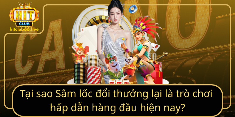 Tại sao Sâm lốc đổi thưởng là trò chơi hấp dẫn hàng đầu hiện nay Tại sao Sâm lốc đổi thưởng là trò chơi hấp dẫn hàng đầu hiện nay