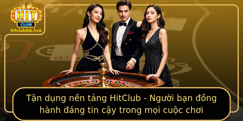 Tận dụng nền tảng HitClub - Người bạn đồng hành đáng tin cậy trong mọi cuộc chơi Tận dụng nền tảng HitClub - Người bạn đồng hành đáng tin cậy trong mọi cuộc chơi