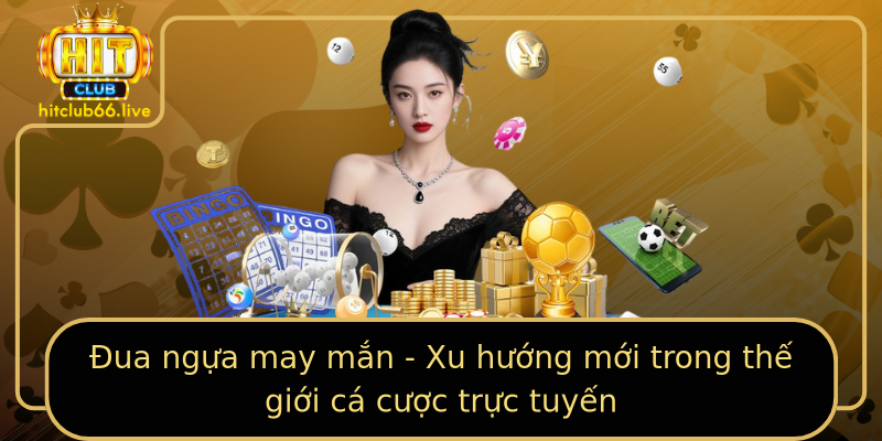 Đua ngựa may mắn - Xu hướng mới trong thế giới cá cược trực tuyến Đua ngựa may mắn - Xu hướng mới trong thế giới cá cược trực tuyến