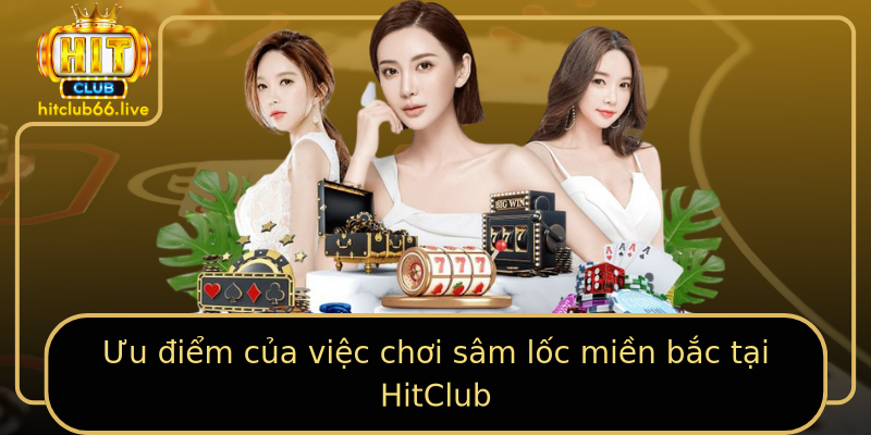 Ưu điểm của việc chơi sâm lốc miền bắc tại HitClub