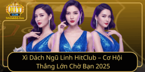 Xi Dach Ngu Linh Hitclub Co Hoi Thang Lon Cho Ban 2025